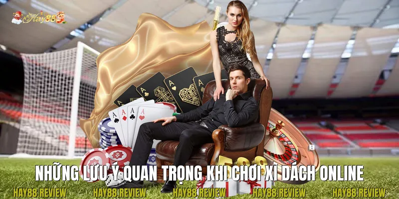 Những lưu ý quan trọng khi chơi Xì dách online