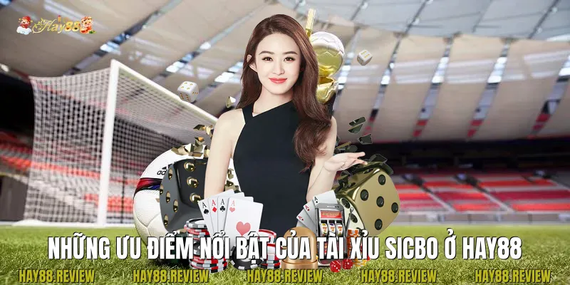 Những ưu điểm nổi bật của Tài Xỉu sicbo ở Hay88