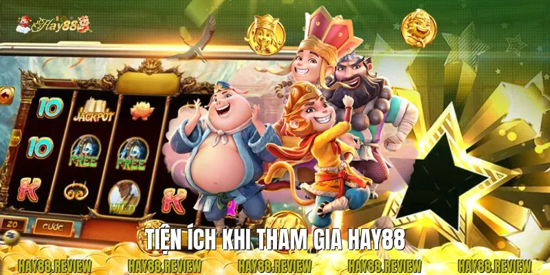 Tiện Ích Khi Tham Gia Hay88