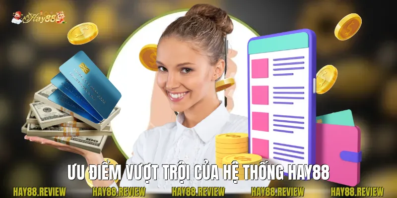 Ưu điểm vượt trội của hệ thống Hay88